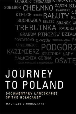 Journey to Poland: Documentary Landscapes of the Holocaust - Cinquegrani, Maurizio
