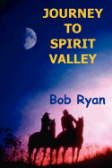 Journey to Spirit Valley - Ryan, Bob