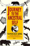 Journey to the Ancestral Self: The Native Lifeway Guide to Living in Harmony with the Earth Mother - Song, Tamarack