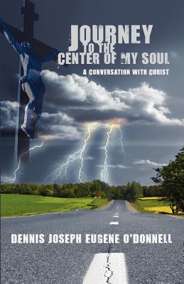 Journey to the Center of My Soul - O'Donnell, Dennis Joseph Eugene