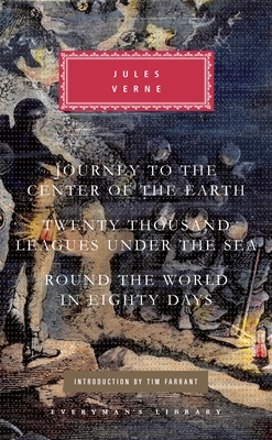 Journey to the Center of the Earth, Twenty Thousand Leagues Under the Sea, Round the World in Eighty Days: Introduction by Tim Farrant - Verne, Jules, and Farrant, Tim (Introduction by), and Frith, Henry (Translated by)