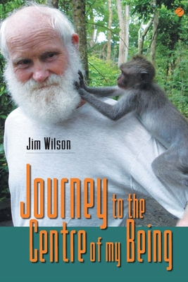 Journey to the Centre of my Being - Wilson, Jim