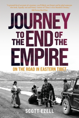 Journey to the End of the Empire: On the Road in Eastern Tibet - Ezell, Scott