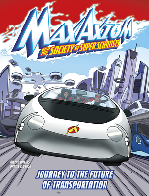 Journey to the Future of Transportation: A Max Axiom Super Scientist Adventure - Collins, Ailynn, and Doescher, Erik