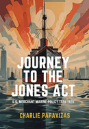 Journey to the Jones ACT: U.S. Merchant Marine Policy 1776-1920
