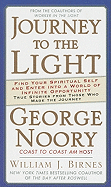 Journey to the Light: Find Your Spiritual Self and Enter Into a World of Infinite Opportunity: True Stories from Those Who Made the Journey