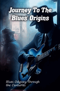 Journey to the origins of the blues: Blues Odyssey through the centuries