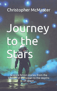 Journey to the Stars: Science fiction stories from the bottom of the ocean to the depths of space