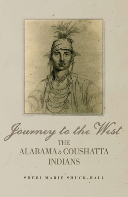 Journey to the West: The Alabama and Coushatta Indians - Shuck-Hall, Sheri M