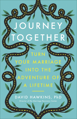 Journey Together: Turn Your Marriage Into the Adventure of a Lifetime - Hawkins, David