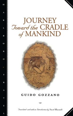 Journey Toward the Cradle of Mankind - Gozzano, Guido, and Marinelli, Davis (Translated by)