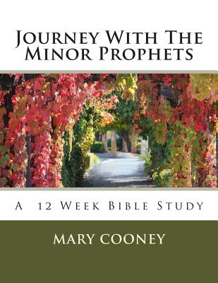 Journey With The Minor Prophets: A Bible Study - Cooney, Mary