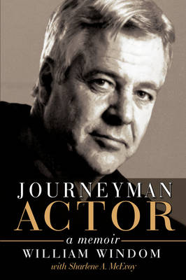 Journeyman Actor: A Memoir - Windom, William