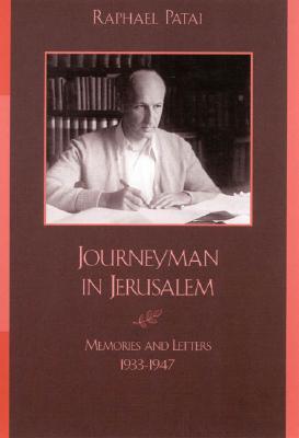 Journeyman in Jerusalem: Memories and Letters, 1933-1947 - Patai, Raphael