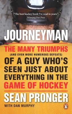 Journeyman: The Many Triumphs (and Even More Defeats) of a Guy Who's Seen - Pronger, Sean