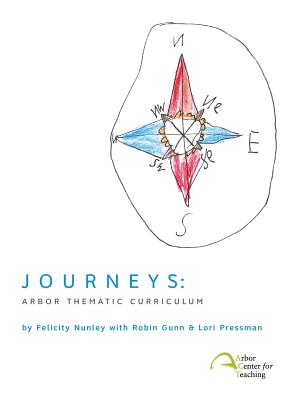 Journeys: Arbor Thematic Curriculum - Nunley, Felicity, and Gunn, Robin, and Pressman, Lori (Contributions by)