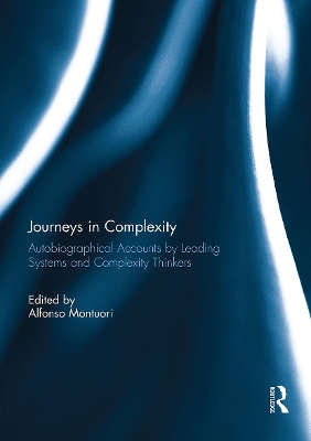 Journeys in Complexity: Autobiographical Accounts by Leading Systems and Complexity Thinkers - Montuori, Alfonso (Editor)