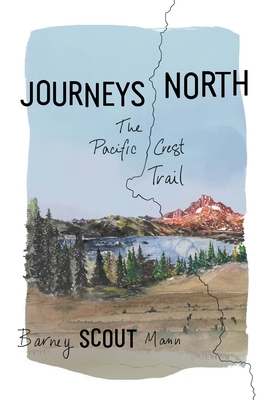 Journeys North: The Pacific Crest Trail - Mann, Barney Scout