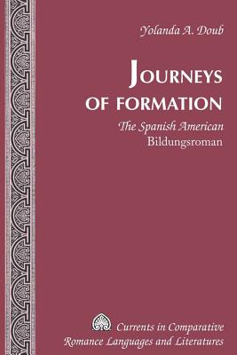 Journeys of Formation: The Spanish American "Bildungsroman" - Alvarez-Detrell, Tamara, and Paulson, Michael G, and Doub, Yolanda A