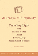 Journeys of Simplicity: Traveling Light with Thomas Merton, Bash , Edward Abbey, Annie Dillard & Others