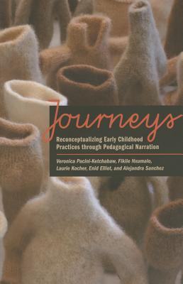 Journeys: Reconceptualizing Early Childhood Practices Through Pedagogical Narration - Pacini-Ketchabaw, Veronica, and Nxumalo, Fikile, and Kocher, Laurie