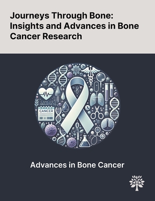 Journeys Through Bone: Insights and Advances in Bone Cancer Research - Sun, Jiachen, and Xing, Fei, and Braun, Joy