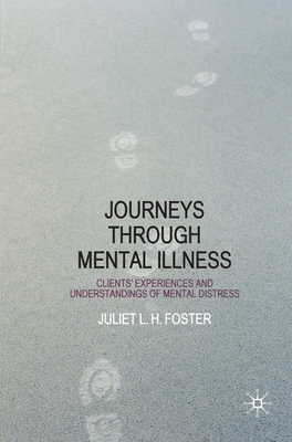 Journeys Through Mental Illness: Client Experiences and Understandings of Mental Distress - Foster, Juliet