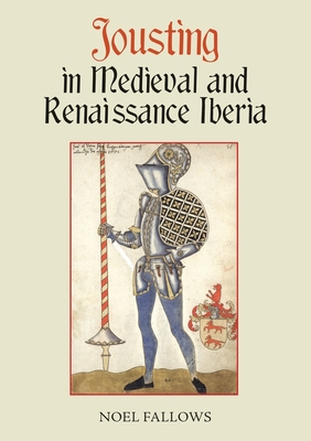 Jousting in Medieval and Renaissance Iberia - Fallows, Noel