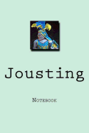 Jousting: Notebook, 150 lined pages, softcover, 6 x 9