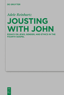 Jousting with John: Essays on Jews, Gender, and Ethics in the Fourth Gospel