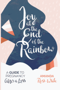 Joy at the End of the Rainbow: A Guide to Pregnancy After a Loss