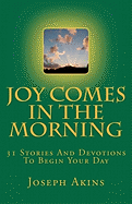 Joy Comes in the Morning: 31 Stories and Devotions to Begin Your Day