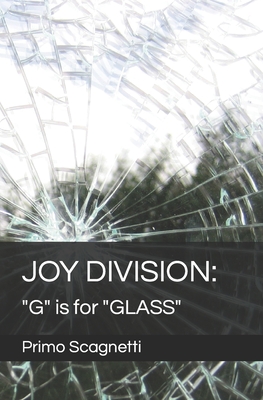 Joy Division: "G" is for "GLASS" - Scagnetti, Primo