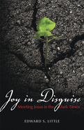 Joy in Disguise: Meeting Jesus in the Dark Times