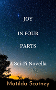 Joy In Four Parts: A Sci Fi Novella