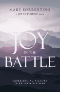 Joy in the Battle: Experiencing Victory in an Invisible War