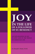 Joy in the Life of a Follower of St. Benedict: An Exploration of Joy in Lent and the Whole of Christian Life