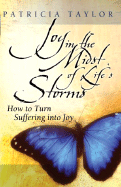 Joy in the Midst of Life's Storms: How to Turn Suffering Into Joy - Taylor, Patricia