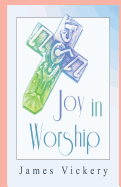 Joy in Worship: Understanding Worship According to the Word of God