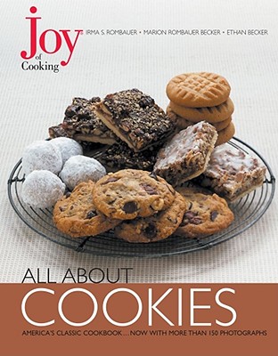 Joy of Cooking: All about Cookies - Rombauer, Irma S, and Becker, Ethan, and Becker, Marion Rombauer