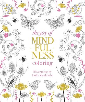 Joy of Mindfulness Coloring: 50 Quotes and Designs to Help You Find Calm, Slow Down and Relax - MacDonald, Holly