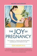 Joy of Pregnancy 2nd Edition: The Complete, Candid, and Reassuring Companion for Parents-To-Be