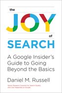 Joy of Search: A Google Insider's Guide to Going Beyond the Basics