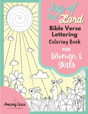 Joy of the Lord Bible Verse Lettering Coloring Book for Women and Girls: 40 Unique Color Pages and Uplifting Scriptures for Adults and Teens - Activity Books, Amazing Grace