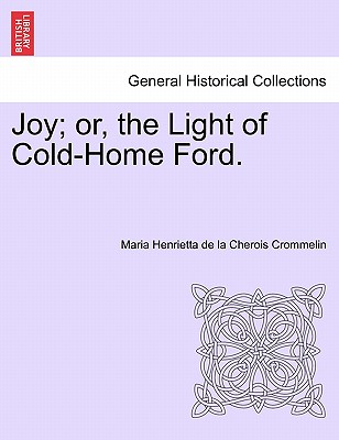 Joy; Or, the Light of Cold-Home Ford. Vol. II. - Crommelin, Maria Henrietta De La Cherois