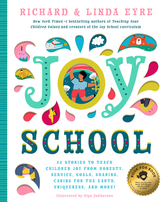 Joy School: 22 Children's Stories to Teach the Joys of Honesty, Family, Your Body, the Earth, Goals, Sharing, Uniqueness, and More! - Eyre, Richard, and Eyre, Linda