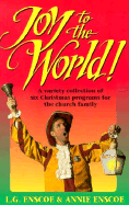 Joy to the World!: A Variety Collection of Six Christmas Programs for the Church Family - Enscoe, Lawrence G, and Enscoe, Annie, and Wray, Rhonda (Editor)