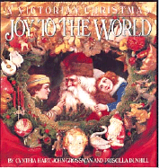 Joy to the World: A Victorian Christmas - Hart, Cynthia (Creator), and Grossman, John (Creator), and Dunhill, Priscilla (Text by)