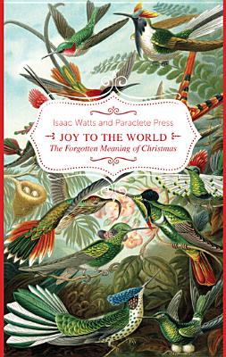 Joy to the World: The Forgotten Meaning of Christmas - Paraclete Press, and Watts, Isaac