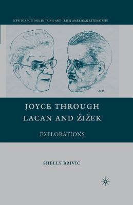 Joyce Through Lacan and Zizek: Explorations - Brivic, S